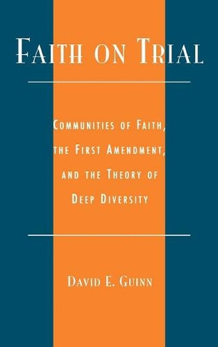 Faith on Trial: Communities of Faith, the First Amendment, and the Theory of Deep Diversity