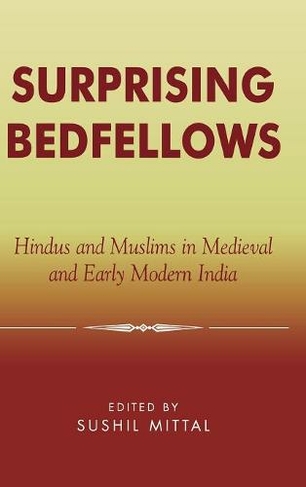 Surprising Bedfellows: Hindus and Muslims in Medieval and Early Modern India