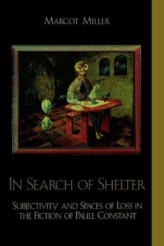 In Search of Shelter: Subjectivity and Spaces of Loss in the Fiction of Paule Constant (After the Empire: The Francophone World and Postcolonial France)