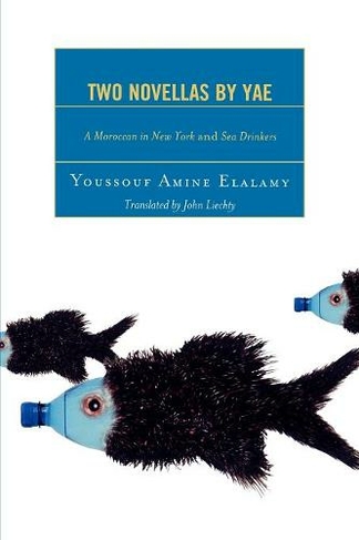 Two Novellas by YAE: A Moroccan in New York and Sea Drinkers (After the Empire: The Francophone World and Postcolonial France)