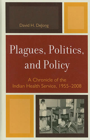Plagues, Politics, and Policy: A Chronicle of the Indian Health Service, 1955-2008