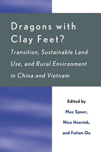 Dragons with Clay Feet?: Transition, Sustainable Land Use, and Rural Environment in China and Vietnam (Rural Economies in Transition)