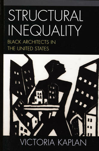 Structural Inequality: Black Architects in the United States (Perspectives on a Multiracial America)