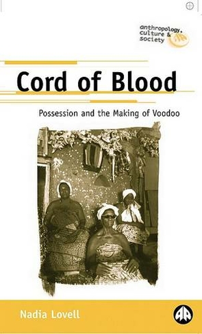 Cord of Blood: Possession and the Making of Voodoo (Anthropology, Culture and Society)