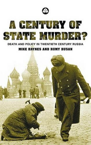 A Century of State Murder?: Death and Policy in Twentieth Century Russia