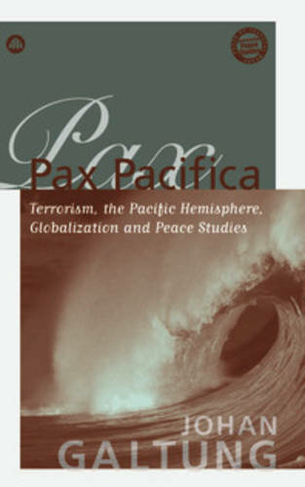 Pax Pacifica: Terrorism, the Pacific Hemisphere, Globalisation and Peace Studies (Critical Peace Studies: Peace by Peaceful Means (Transcend))
