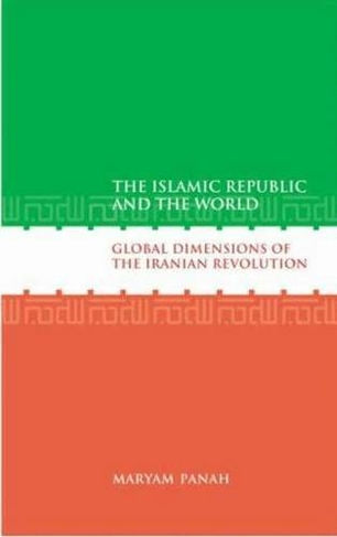 The Islamic Republic and the World: Global Dimensions of the Iranian Revolution