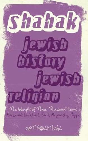 Jewish History, Jewish Religion: The Weight of Three Thousand Years (Get Political 2nd edition)