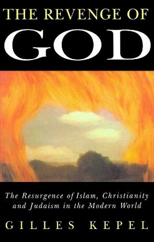The Revenge of God: The Resurgence of Islam, Christianity and Judaism in the Modern World