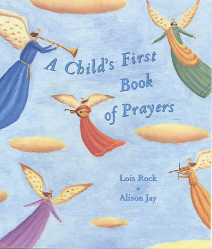 A Child's First Book of Prayers: (New edition)