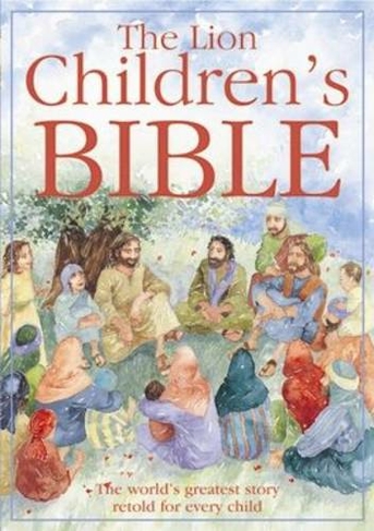 The Lion Children's Bible: The world's greatest story retold for every child: Super-readable edition (New edition)