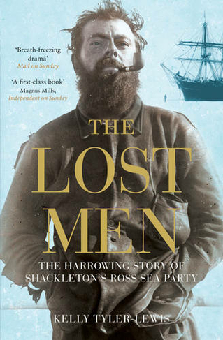 The Lost Men: The Harrowing Story of Shackleton's Ross Sea Party (New edition)