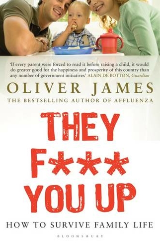 They F*** You Up: How to Survive Family Life (2nd Revised edition)