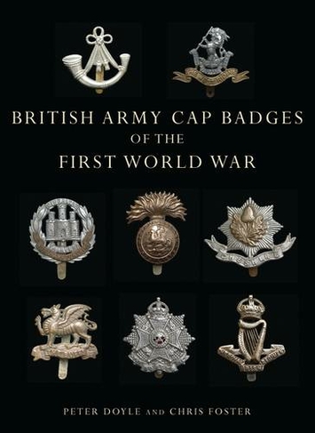 British Army Cap Badges of the First World War: (Shire Collections No. 6)