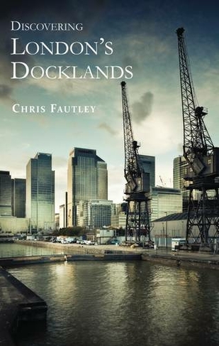 Discovering London's Docklands: (Shire Discovering)