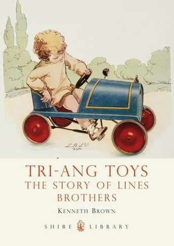 Tri-ang Toys: The Story of Lines Brothers (Shire Library)