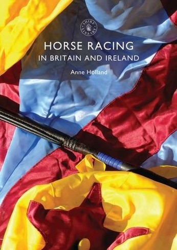 Horse Racing in Britain and Ireland: (Shire Library)