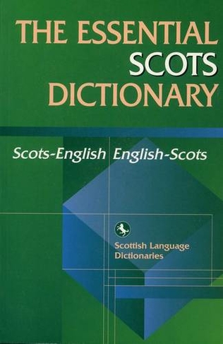 The Essential Scots Dictionary: Scots-English, English-Scots (Scots Language Dictionaries)