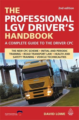 The Professional LGV Driver's Handbook: A Complete Guide to the Driver CPC (2nd Revised edition)