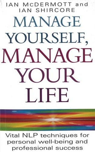 Manage Yourself, Manage Your Life: Vital NLP technique for personal well-being and professional success