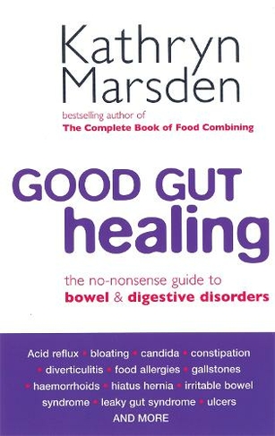 Good Gut Healing: The no-nonsense guide to bowel & digestive disorders
