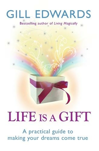 Life Is A Gift: The secrets to making your dreams come true