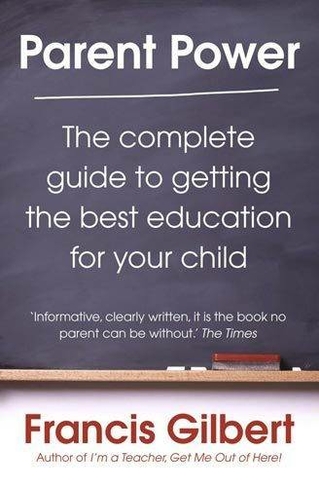 Parent Power: The complete guide to getting the best education for your child
