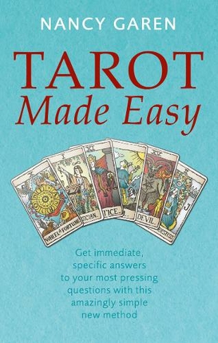 Tarot Made Easy: Get immediate, specific answers to your most pressing questions with this amazingly simple new method