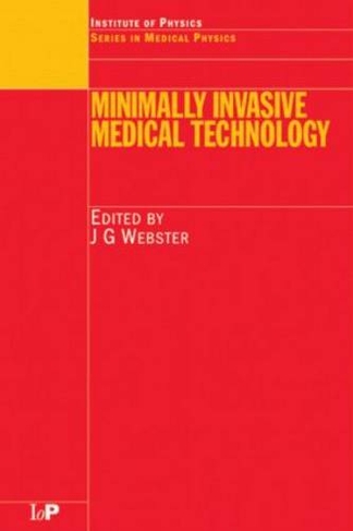 Minimally Invasive Medical Technology: (Series in Medical Physics and Biomedical Engineering)