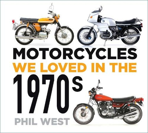 Motorcycles We Loved in the 1970s: (Motorcycles We Loved)