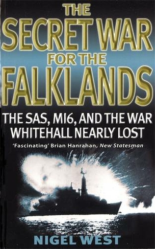The Secret War For The Falklands: The SAS, MI6, and the War Whitehall Nearly Lost