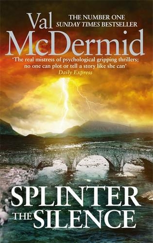 Splinter the Silence: You won't be able to put this masterful psychological thriller down (Tony Hill and Carol Jordan)
