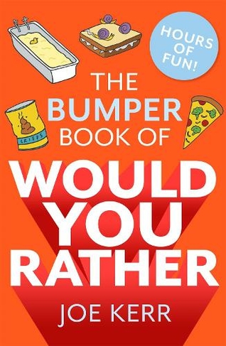 The Bumper Book of Would You Rather?: Over 350 hilarious hypothetical questions for anyone aged 6 to 106 (Would You Rather?)
