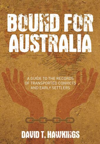Bound for Australia: A Guide to the Records of Transported Convicts and Early Settlers
