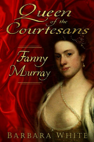 Queen of the Courtesans: Fanny Murray