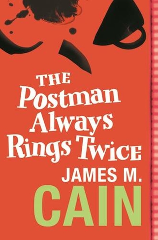 The Postman Always Rings Twice: The classic crime novel and major movie