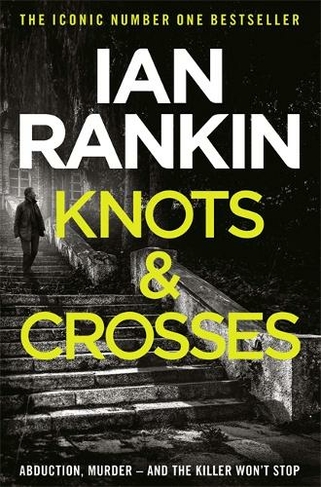 Knots And Crosses: From the iconic #1 bestselling author of A SONG FOR THE DARK TIMES (A Rebus Novel)