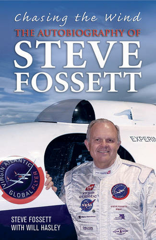 Chasing The Wind: The Autobiography of Steve Fossett