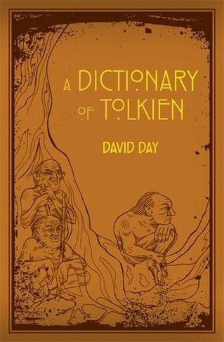 A Dictionary of Tolkien: An A-Z Guide to the Creatures, Plants, Events and Places of Tolkien's World (Tolkien)