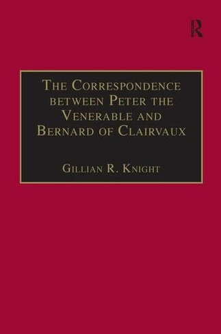 The Correspondence between Peter the Venerable and Bernard of Clairvaux: A Semantic and Structural Analysis (Church, Faith and Culture in the Medieval West)