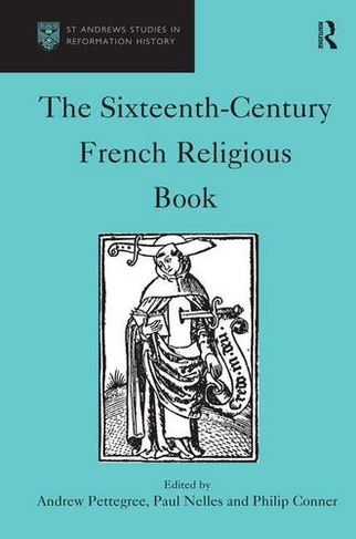 The Sixteenth-Century French Religious Book: (St Andrews Studies in Reformation History)
