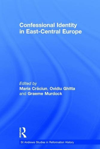 Confessional Identity in East-Central Europe: (St Andrews Studies in Reformation History)