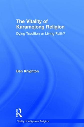 The Vitality of Karamojong Religion: Dying Tradition or Living Faith? (Vitality of Indigenous Religions)