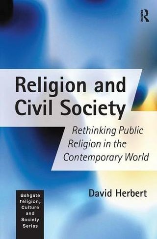 Religion and Civil Society: Rethinking Public Religion in the Contemporary World (Religion, Culture and Society Series)