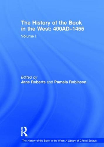 The History of the Book in the West: 400AD-1455: Volume I (The History of the Book in the West: A Library of Critical Essays)