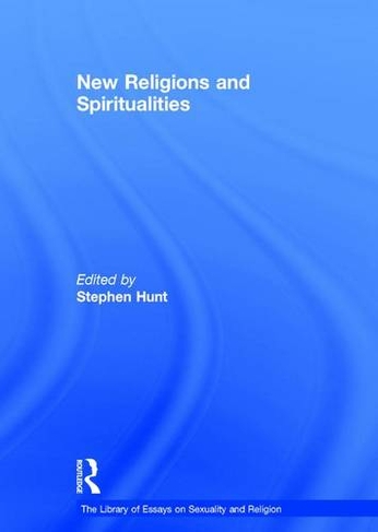New Religions and Spiritualities: (The Library of Essays on Sexuality and Religion)