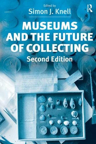 Museums and the Future of Collecting: (2nd edition)