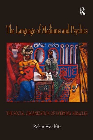 The Language of Mediums and Psychics: The Social Organization of Everyday Miracles