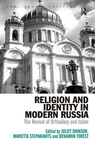 Religion and Identity in Modern Russia: The Revival of Orthodoxy and Islam (Post-Soviet Politics)