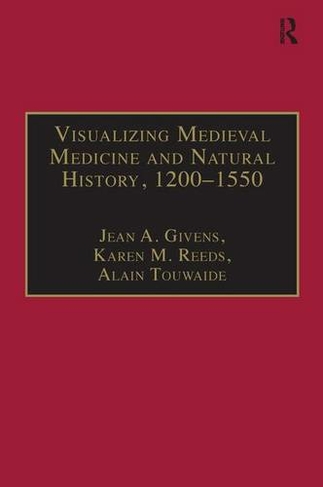 Visualizing Medieval Medicine and Natural History, 1200-1550: (AVISTA Studies in the History of Medieval Technology, Science and Art)